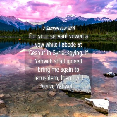 Picture 04 - 2 Samuel 15:8 WEB - For your servant vowed a vow while I abode at - Bible Verse Picture