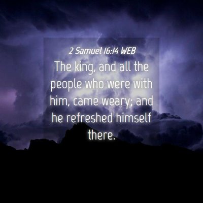 Picture 04 - 2 Samuel 16:14 WEB - The king, and all the people who were with him, - Bible Verse Picture