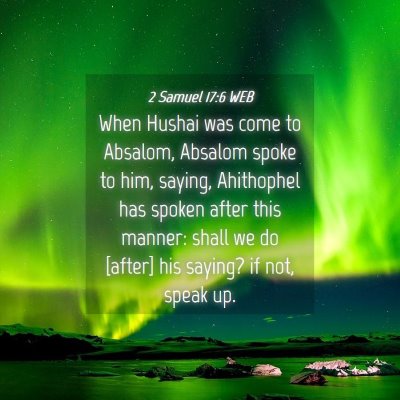 Picture 04 - 2 Samuel 17:6 WEB - When Hushai was come to Absalom, Absalom spoke to - Bible Verse Picture
