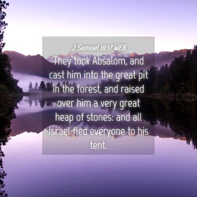 Picture 04 - 2 Samuel 18:17 WEB - They took Absalom, and cast him into the great - Bible Verse Picture