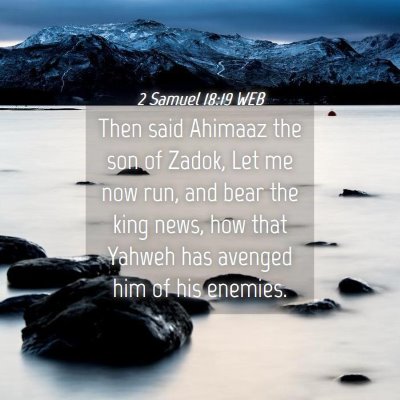 Picture 04 - 2 Samuel 18:19 WEB - Then said Ahimaaz the son of Zadok, Let me now - Bible Verse Picture