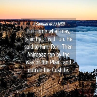 Picture 04 - 2 Samuel 18:23 WEB - But come what may, [said he], I will run. He said - Bible Verse Picture