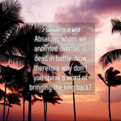 Picture 04 - 2 Samuel 19:10 WEB - Absalom, whom we anointed over us, is dead in - Bible Verse Picture