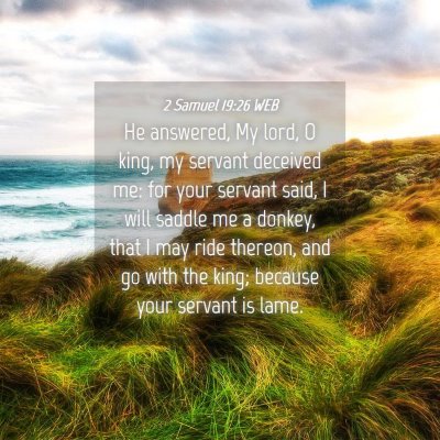 Picture 04 - 2 Samuel 19:26 WEB - He answered, My lord, O king, my servant deceived - Bible Verse Picture