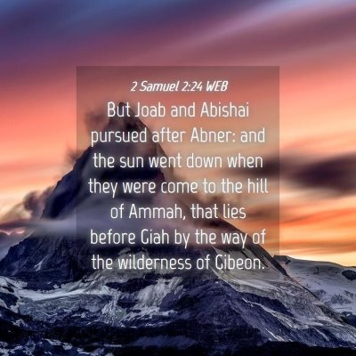Picture 04 - 2 Samuel 2:24 WEB - But Joab and Abishai pursued after Abner: and the - Bible Verse Picture