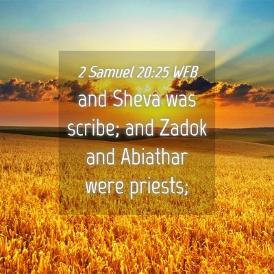 Picture 04 - 2 Samuel 20:25 WEB - and Sheva was scribe; and Zadok and Abiathar were - Bible Verse Picture