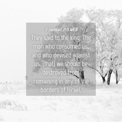 Picture 04 - 2 Samuel 21:5 WEB - They said to the king, The man who consumed us, - Bible Verse Picture
