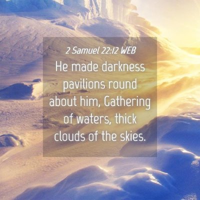 Picture 04 - 2 Samuel 22:12 WEB - He made darkness pavilions round about him, - Bible Verse Picture