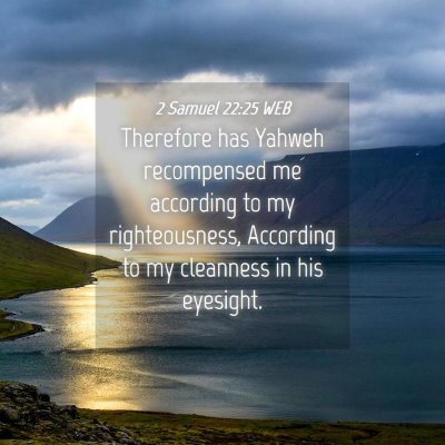Picture 04 - 2 Samuel 22:25 WEB - Therefore has Yahweh recompensed me according to - Bible Verse Picture