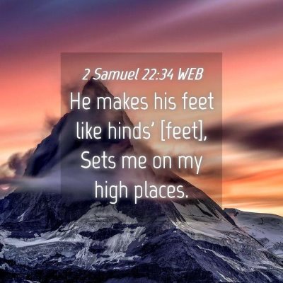 Picture 04 - 2 Samuel 22:34 WEB - He makes his feet like hinds' [feet], Sets me on - Bible Verse Picture