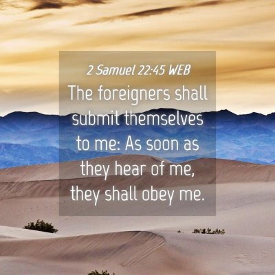 Picture 04 - 2 Samuel 22:45 WEB - The foreigners shall submit themselves to me: As - Bible Verse Picture