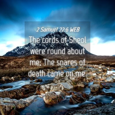 Picture 04 - 2 Samuel 22:6 WEB - The cords of Sheol were round about me; The - Bible Verse Picture