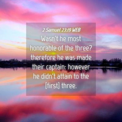 Picture 04 - 2 Samuel 23:19 WEB - Wasn't he most honorable of the three? therefore - Bible Verse Picture