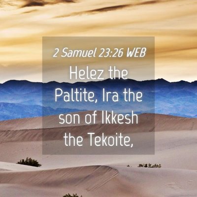 Picture 04 - 2 Samuel 23:26 WEB - Helez the Paltite, Ira the son of Ikkesh the - Bible Verse Picture