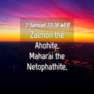 Picture 04 - 2 Samuel 23:28 WEB - Zalmon the Ahohite, Maharai the - Bible Verse Picture