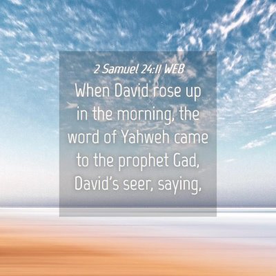Picture 04 - 2 Samuel 24:11 WEB - When David rose up in the morning, the word of - Bible Verse Picture