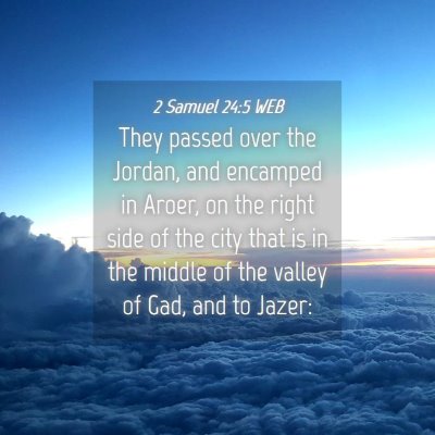 Picture 04 - 2 Samuel 24:5 WEB - They passed over the Jordan, and encamped in - Bible Verse Picture