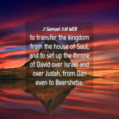 Picture 04 - 2 Samuel 3:10 WEB - to transfer the kingdom from the house of Saul, - Bible Verse Picture