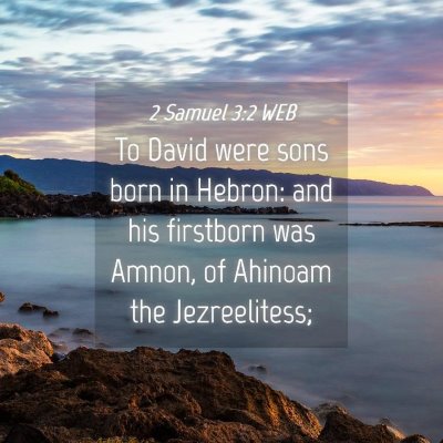 Picture 04 - 2 Samuel 3:2 WEB - To David were sons born in Hebron: and his - Bible Verse Picture