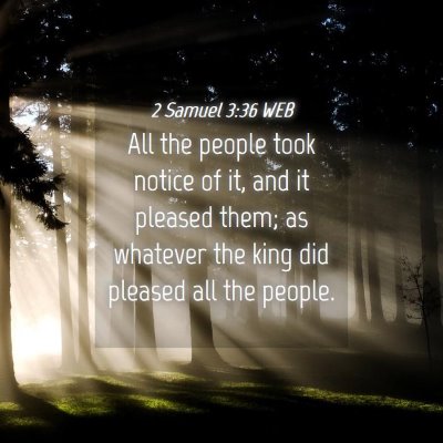 Picture 04 - 2 Samuel 3:36 WEB - All the people took notice of it, and it pleased - Bible Verse Picture