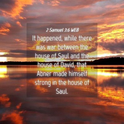 Picture 04 - 2 Samuel 3:6 WEB - It happened, while there was war between the - Bible Verse Picture