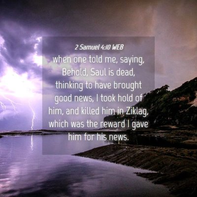 Picture 04 - 2 Samuel 4:10 WEB - when one told me, saying, Behold, Saul is dead, - Bible Verse Picture