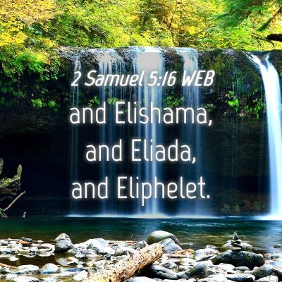 Picture 04 - 2 Samuel 5:16 WEB - and Elishama, and Eliada, and - Bible Verse Picture