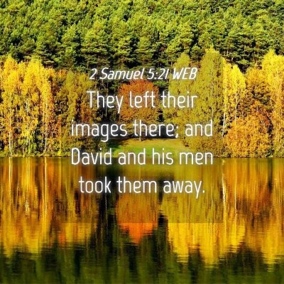 Picture 04 - 2 Samuel 5:21 WEB - They left their images there; and David and his - Bible Verse Picture