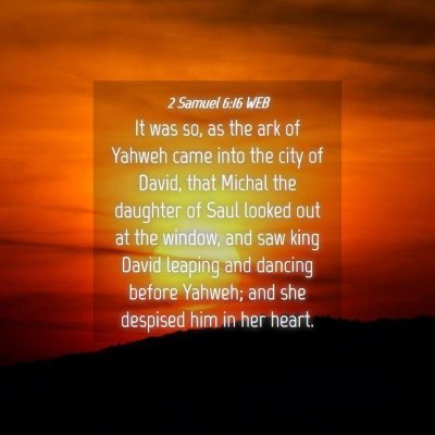 Picture 04 - 2 Samuel 6:16 WEB - It was so, as the ark of Yahweh came into the - Bible Verse Picture