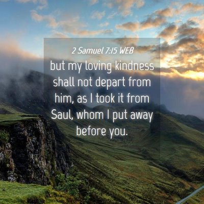 Picture 04 - 2 Samuel 7:15 WEB - but my loving kindness shall not depart from him, - Bible Verse Picture