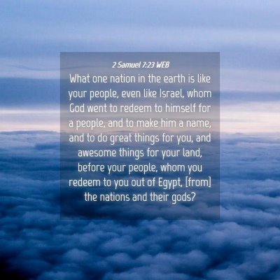 Picture 04 - 2 Samuel 7:23 WEB - What one nation in the earth is like your people, - Bible Verse Picture