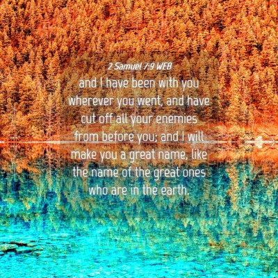 Picture 04 - 2 Samuel 7:9 WEB - and I have been with you wherever you went, and - Bible Verse Picture