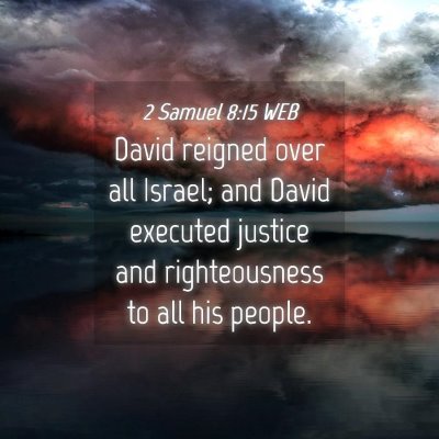 Picture 04 - 2 Samuel 8:15 WEB - David reigned over all Israel; and David executed - Bible Verse Picture