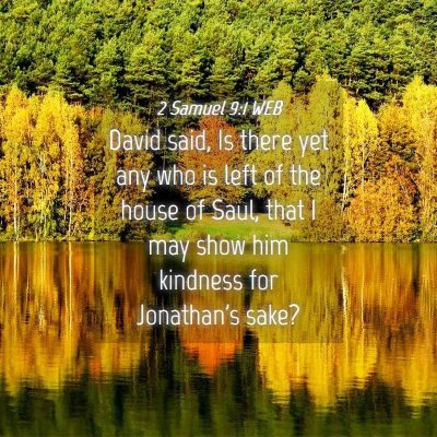 Picture 04 - 2 Samuel 9:1 WEB - David said, Is there yet any who is left of the - Bible Verse Picture