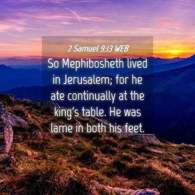 Picture 04 - 2 Samuel 9:13 WEB - So Mephibosheth lived in Jerusalem; for he ate - Bible Verse Picture