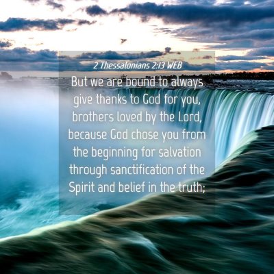 Picture 04 - 2 Thessalonians 2:13 WEB - But we are bound to always give thanks to God for - Bible Verse Picture