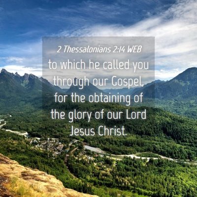 Picture 04 - 2 Thessalonians 2:14 WEB - to which he called you through our Gospel, for - Bible Verse Picture
