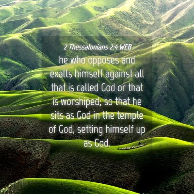 Picture 04 - 2 Thessalonians 2:4 WEB - he who opposes and exalts himself against all - Bible Verse Picture