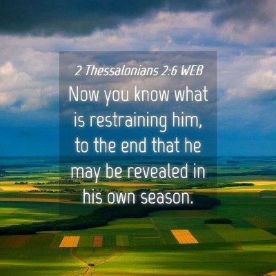 Picture 04 - 2 Thessalonians 2:6 WEB - Now you know what is restraining him, to the end - Bible Verse Picture