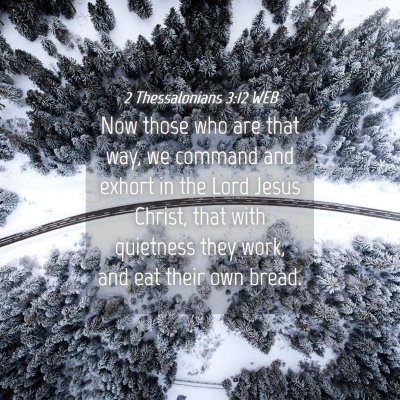 Picture 04 - 2 Thessalonians 3:12 WEB - Now those who are that way, we command and exhort - Bible Verse Picture