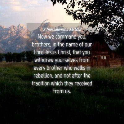 Picture 04 - 2 Thessalonians 3:6 WEB - Now we command you, brothers, in the name of our - Bible Verse Picture