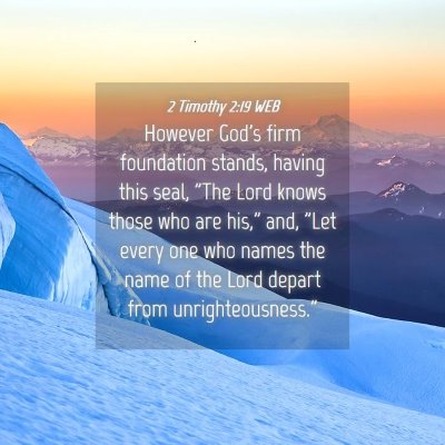 Picture 04 - 2 Timothy 2:19 WEB - However God's firm foundation stands, having this - Bible Verse Picture