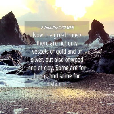 Picture 04 - 2 Timothy 2:20 WEB - Now in a great house there are not only vessels - Bible Verse Picture