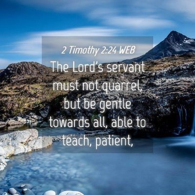 Picture 04 - 2 Timothy 2:24 WEB - The Lord's servant must not quarrel, but be - Bible Verse Picture