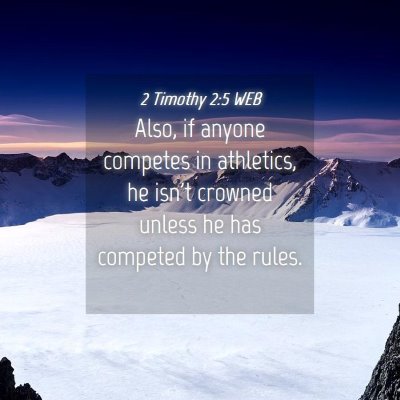 Picture 04 - 2 Timothy 2:5 WEB - Also, if anyone competes in athletics, he isn't - Bible Verse Picture