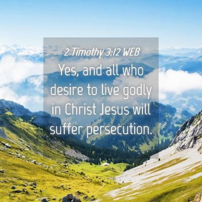 Picture 04 - 2 Timothy 3:12 WEB - Yes, and all who desire to live godly in Christ - Bible Verse Picture