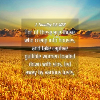 Picture 04 - 2 Timothy 3:6 WEB - For of these are those who creep into houses, and - Bible Verse Picture