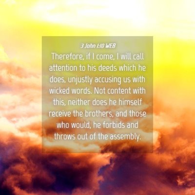 Picture 04 - 3 John 1:10 WEB - Therefore, if I come, I will call attention to - Bible Verse Picture