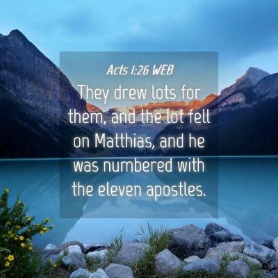 Picture 04 - Acts 1:26 WEB - They drew lots for them, and the lot fell on - Bible Verse Picture