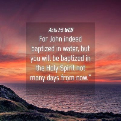 Picture 04 - Acts 1:5 WEB - For John indeed baptized in water, but you will - Bible Verse Picture